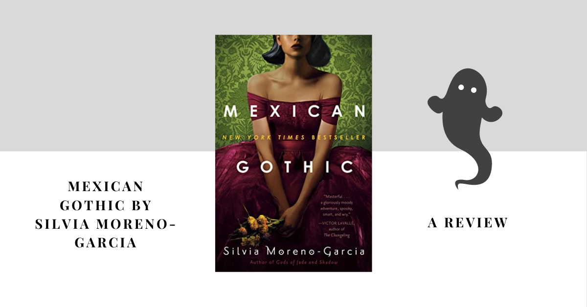Mexican Gothic by Silvia Moreno-Garcia – A Review